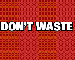 WASTE NOT EXCESSIVELY