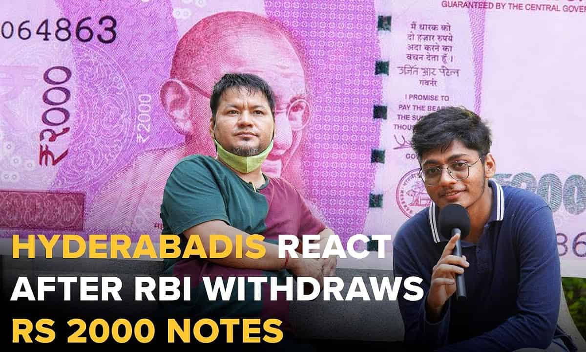 Hyderabad Reacts: The impact of RBI's decision to withdraw Rs 2000 notes