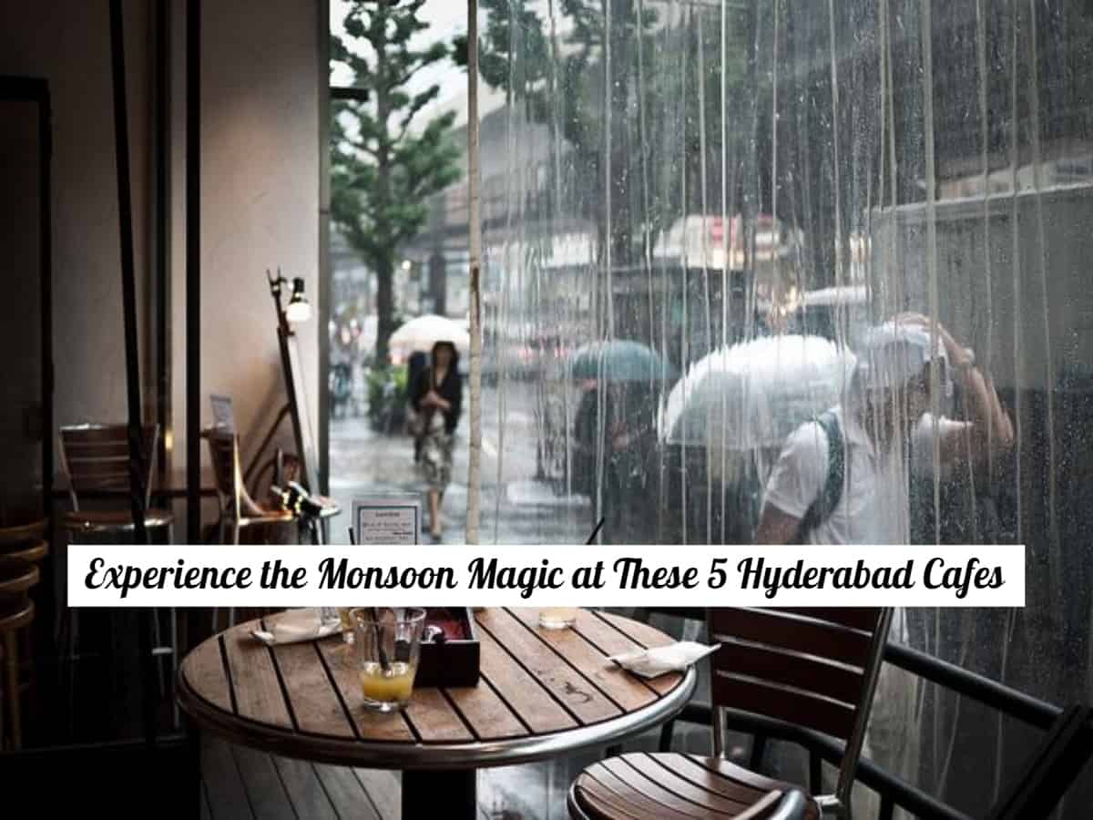 Top 5 coziest cafes in Hyderabad to enjoy Monsoon vibes