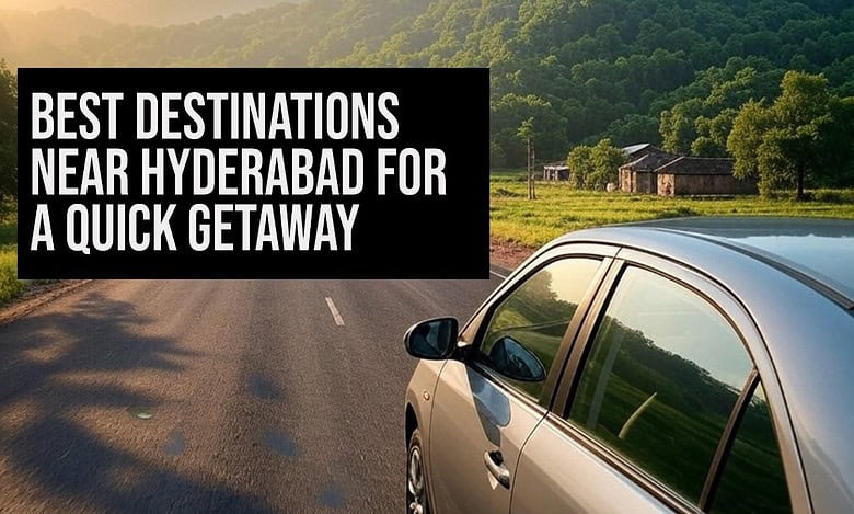 Best Destinations Near Hyderabad for a Quick Getaway