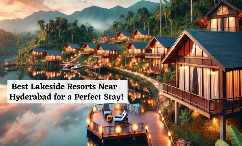 List of 5 lakeside resorts near Hyderabad to soak in the views