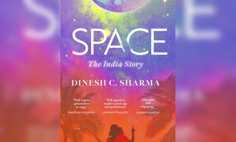 Dinesh Sharma’s new book on ‘Space: The India Story’ is creating more ripples